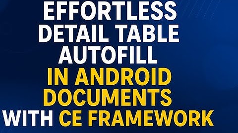 Effortless Detail Table Autofill in Android Documents with ComposeEntity (CE Framework)