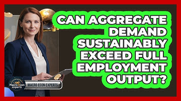 Can Aggregate Demand Sustainably Exceed Full Employment Output?