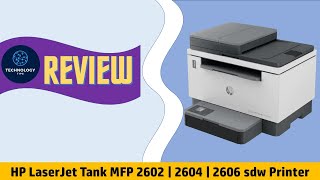 HP LaserJet Tank MFP 2602 | 2604 | 2606 sdw Printer review