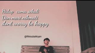 Hidup hanya sekali dan mari nikmati dont worry be happy //story wa 2019 santuy