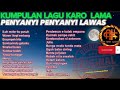 Kumpulan lagu karo lamanostalgia tembang  tembang lawas 