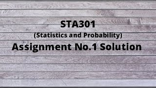 STA301 Assignment No.1 Fall 2020