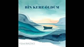 Yüksel Baltacı - Bin kere öldüm