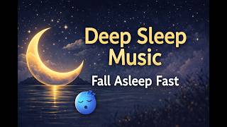 Deep Sleep Music in 10 Minutes 🌙 Fall Asleep Fast, Calm Your Mind Instantly