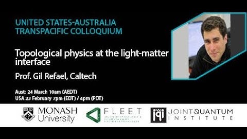 Topological physics at the light-matter interface - Prof. Gil Refael, Caltech