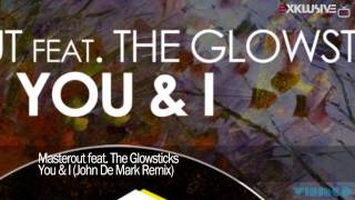 Masterout feat. The Glowsticks - You &amp; I (John De Mark Remix)