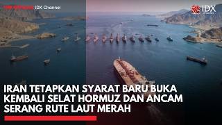 Iran Tetapkan Syarat Baru Buka Kembali Selat Hormuz dan Ancam Serang Rute Laut Merah | IDXC UPDATE