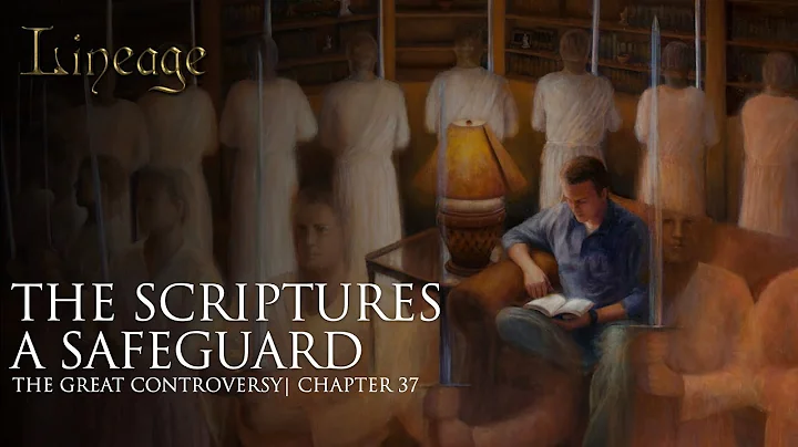 The Scriptures a Safeguard | The Great Controversy | Chapter 37 | Lineage