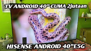 TV ANDROID 40" CUMA 2JUTAAN KUALITAS GIMANA❗❗HISENSE ANDROID 40"E5G