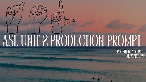 Unit 2 Production Prompt - Elementary ASL 