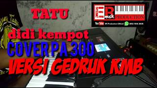 TATU Didi kempot//cover pa 300 versi Gedruk KMB