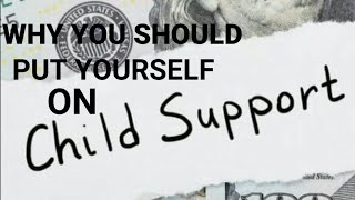GENTLEMEN!!..3 REASONS WHY YOU SHOULD FILE CHILD SUPPORT ON YOURSELF..