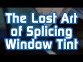 The lost art of splicing window tint