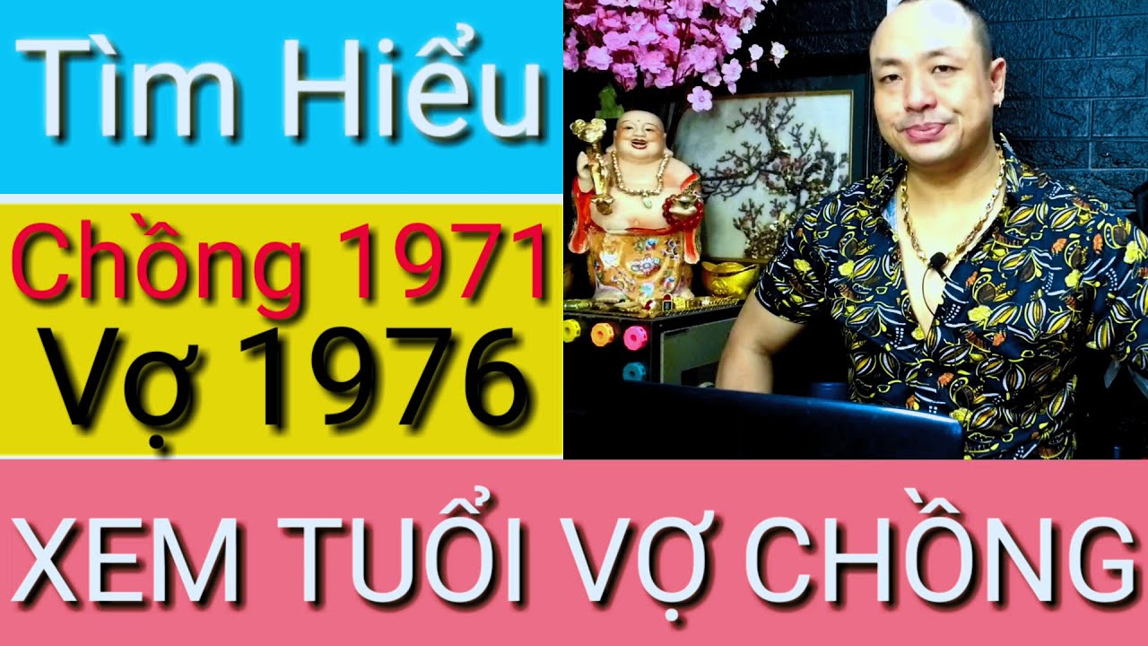 #274: XEM TUỔI - CHỒNG TÂN HỢI 1971  VỢ BÍNH THÌN 1976 - CÓ HỢP NHAU KHÔNG?