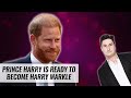 Prince Harry Ready To Drop Windsor Name — And Become Harry Markle | Naughty But Nice
