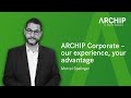 ARCHIP Corporate – our experience, your advantage