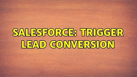 Salesforce: Trigger lead conversion (2 Solutions!!)