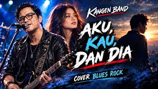 TENTANG AKU, KAU, DAN DIA - KANGEN BAND | Cover Blues Rock