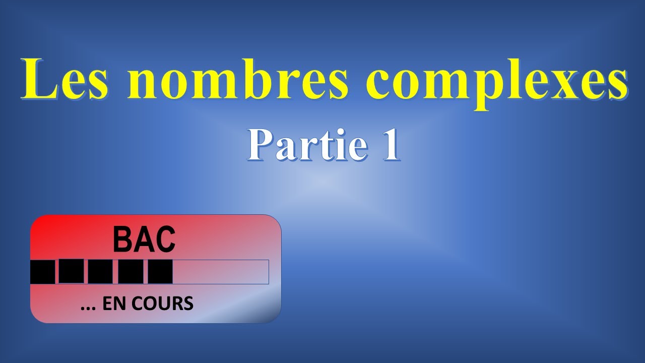 Les nombres Complexe : Partie 01
