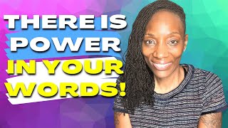 There is Power in Your Words…Be careful what YOU Think and Speak!