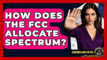 How Does The FCC Allocate Spectrum? - Consumer Laws For You