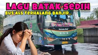 lagu Batak sedih || bus ALS terhalang banjir.