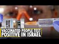 Israel: Over 12,000 people test positive for COVID-19 after receiving Pfizer vaccine