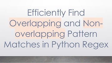 Efficiently Find Overlapping and Non-overlapping Pattern Matches in Python Regex