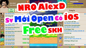Ngọc Rồng Lậu - Chơi SV mới open NRO Alexd Tặng GIFCODE,Free Set Kích Hoạt có phiên bản cho IOS