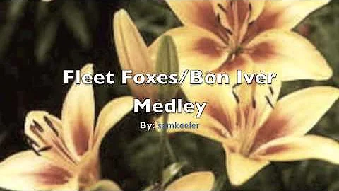 Fleet Foxes/Bon Iver Medley