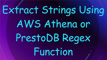 Extract Strings Using AWS Athena or PrestoDB Regex Function