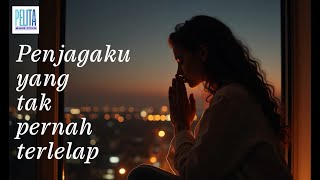 Penjagaku Yang Tak Pernah Terlelap - Lagu Rohani  | #PelitaBagiJiwa