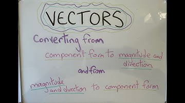 Vectors: Component Form to Magnitude and Direction Form and back