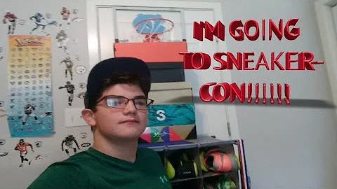 I'M GOING TO SNEAKERCON!!!!!