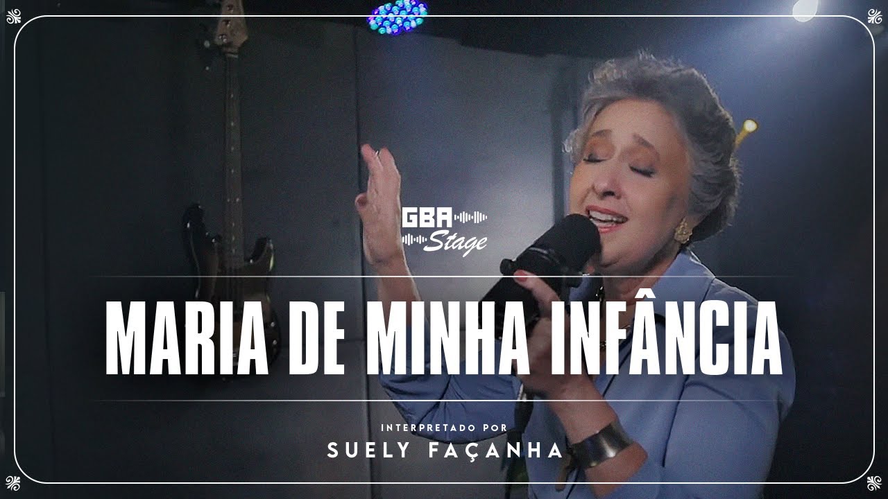 Maria da Minha Infância - Suely Façanha | GBA Stage