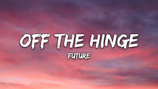 Future - Off The Hinge (Lyrics)
