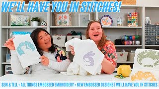 New Embossed Designs + All Things Embossed Embroidery + SEW & Tell | We'll Have You In Stitches