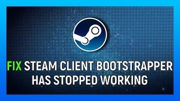 How To Fix "Steam Client Bootstrapper Has Stopped Working"