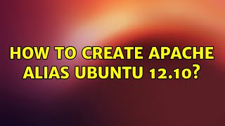 Ubuntu: How to create apache Alias ubuntu 12.10 (4 Solutions!!)