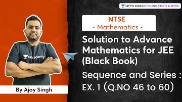 Solution to Advance Mathematics for JEE (Black Book) | Sequence and Series : EX. 1 (Q.NO 46 to 60)