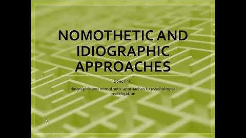 Nomothetic and Idiographic approaches - Paper 3 - Issues and Debates Module