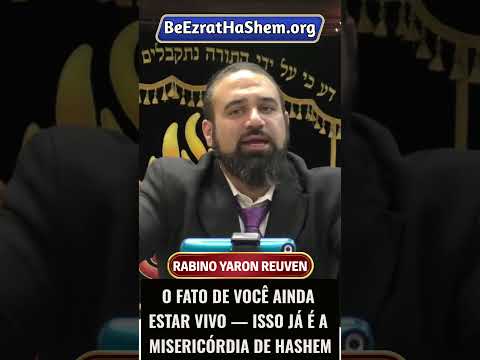 O Fato de Você Ainda Estar Vivo — Isso Já é a Misericórdia de HaShem #Torá #Judeu #RabinoYaronReuven