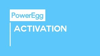 PowerEgg Quick Tips -  Activation