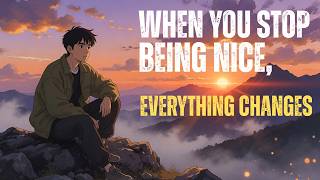 When You Stop Being Nice, Everything Changes