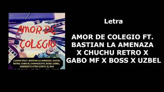 (LETRA) AMOR DE COLEGIO FT. BASTIAN LA AMENAZA X CHUCHU RETRO X GABO MF X BOSS X UZBEL