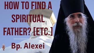 How To Find A Spiritual Father? Orthodox Spiritual Life 101 - Bishop Alexei Of Alaska