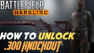 The quick and easy way to unlock the Battlefield Hardline .300 KNOCKOUT