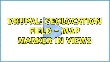 Drupal: Geolocation Field - Map Marker in Views (2 Solutions!!)