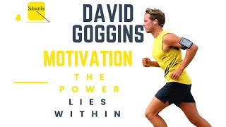 David Goggins: Motivation- The Power Lies Within