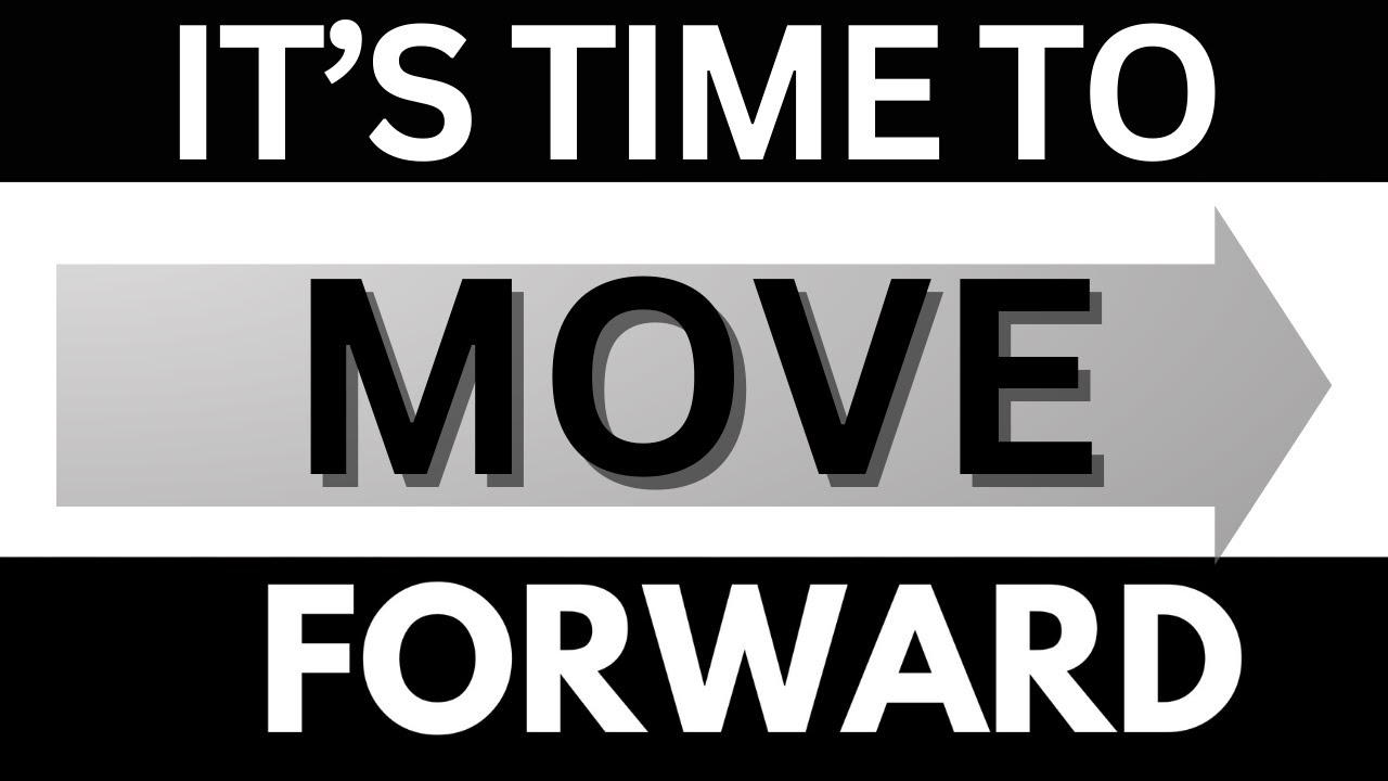 "It's Time To Move Forward" - YouTube